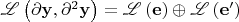 $\mathscr{L} \left( {\partial {\mathbf{y}},\partial ^2 {\mathbf{y}}} \right) = \mathscr{L} \left( {\mathbf{e}} \right) \oplus \mathscr{L} \left( {{\mathbf{e'}}} \right)$