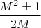 $\dfrac{M^2\pm 1}{2M}$