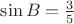$\sin B=\frac{3}{5}$