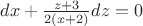 $dx + \frac {z+3} {2(x+2)} dz = 0$
