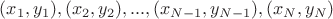 $(x_1,y_1), (x_2,y_2), ... , (x_{N-1},y_{N-1}), (x_N,y_N)$