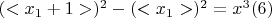 $(< x_1 + 1 >)^2  - (< x_1 > )^2  = x^3\engo(6)$
