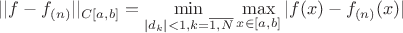 $||f-f_{(n)}||_{C[a,b]}=\min\limits_{|d_k|<1, k=\overline{1,N}}\max\limits_{x \in [a,b]} |f(x)-f_{(n)}(x)|$