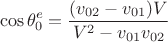 $$\cos{\theta_0^e}=\frac{(v_{02}-v_{01})V}{V^2-v_{01}v_{02}}$$