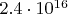 $2.4 \cdot  10^{16}$
