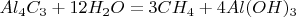 $Al_4C_3+12H_2O= 3CH_4 + 4Al(OH)_3$