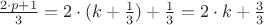 $\frac{2\cdot p + 1}{3} = 2\cdot (k+\frac{1}{3}) +\frac{1}{3} =  2\cdot k +\frac{3}{3}  $