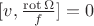 $[v,\frac {\operatorname{rot}\Omega}{f}]=0$