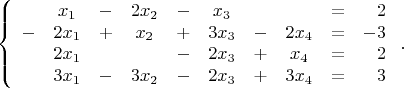 $$\left\{\begin{array}{cccccccccr} 
& x_1 & - & 2x_2 & - & x_3 & & & = & 2 \\ 
- & 2x_1 & + & x_2 & + & 3x_3 & - & 2x_4 & = & -3 \\ 
& 2x_1 & & & - & 2x_3 & + & x_4 & = & 2 \\ 
& 3x_1 & - & 3x_2 & - & 2x_3 & + & 3x_4 & = & 3
\end{array}\right..$$
