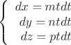 $$\left\{
\begin{array}{rcl}
dx=m t dt\\
dy =n t dt\\
dz=p t dt\\
\end{array}
\right.$$