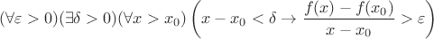 $$
(\forall \varepsilon > 0)(\exists \delta > 0)(\forall x > x_0)\left( x - x_0 < \delta \rightarrow \frac{f(x)-f(x_0)}{x-x_0} > \varepsilon\right)
$$