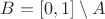 $B=[0,1] \setminus A$