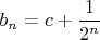 $b_n = c + \dfrac{1}{2^n}$