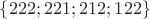 $\{222; 221; 212; 122\}$ $\{222; 221; 212; 122\}$