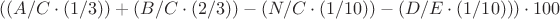 $((A / C \cdot (1/3)) + (B / C \cdot (2/3)) - (N / C \cdot (1/10)) - (D / E \cdot (1/10))) \cdot 100$