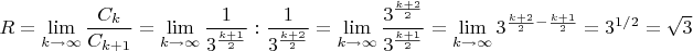 $R=\lim\limits_{k \to \infty}\dfrac{C_k}{C_{k+1}}=\lim\limits_{k \to \infty}{\dfrac{1}{3^{\frac{k+1}{2}}}:{\dfrac{1}{3^{\frac{k+2}{2}}}=\lim\limits_{k \to \infty}\dfrac{3^{\frac{k+2}{2}}}{3^{\frac{k+1}{2}}}=\lim\limits_{k \to \infty}3^{\frac{k+2}{2}-\frac{k+1}{2}}=3^{1/2}=\sqrt{3}$