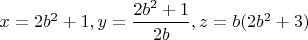$x=2b^2+1,y=\dfrac{2b^2+1}{2b},z=b(2b^2+3)$