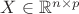$X \in \mathbb{R}^{n \times p}$ $X \in \mathbb{R}^{n \times p}$