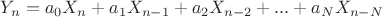 $Y_n = a_0 X_n + a_1 X_{n-1}+ a_2 X_{n-2} + ... +  a_N X_{n-N}$