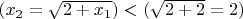 $(x_2 = \sqrt{2+ x_1}) < (\sqrt{2+2} = 2)$