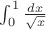 $\int_0^1 \frac{dx}{\sqrt{x}}$