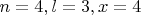 $n=4,l=3,x=4$