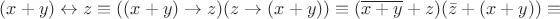 $ (x + y) \leftrightarrow z \equiv ((x + y) \to z) (z \to (x + y)) \equiv (\overline { x + y} + z) ( \bar z + (x + y)) \equiv $