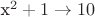 x^2+1 \to 10