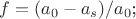 $f=(a_0-a_s)/a_0$; $f=(a_0-a_s)/a_0$;