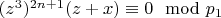 $(z ^ 3) ^ {2n + 1} (z + x)\equiv 0\mod p_1 $