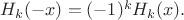 $H_k(-x)=(-1)^kH_k(x).$