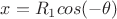 $x=R_1 cos(-\theta)$
