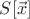 $S[\vec x] $