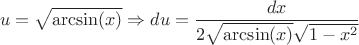 $$u=\sqrt{\arcsin(x)} \Rightarrow du = \frac{dx}{2 \sqrt{\arcsin(x)} \sqrt{1-x^2}}$$