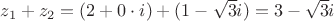 $z_1+z_2=(2+0 \cdot i)+(1-\sqrt{3} i)=3-\sqrt{3} i$