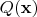 $Q (\mathbf x)$