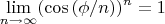 $$\lim\limits_{n \to \infty}^{}(\cos{(\phi /n)})^n = 1$$