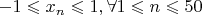 $-1 \leqslant x_n \leqslant 1, \forall 1 \leqslant n \leqslant 50$