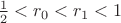 $\frac{1}{2} < r_0 < r_1 < 1$