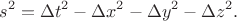 $$s^2=\Delta t^2-\Delta x^2-\Delta y^2-\Delta z^2.$$