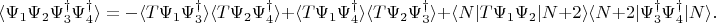 $$\langle \Psi_1\Psi_2\Psi_3^{\dagger}\Psi_4^{\dagger}\rangle=-\langle T\Psi_1\Psi_3^{\dagger}\rangle\langle T\Psi_2\Psi_4^{\dagger}\rangle+\langle T\Psi_1\Psi^{\dagger}_4\rangle\langle T\Psi_2\Psi_3^{\dagger}\rangle+\langle N|T\Psi_1\Psi_2|N+2\rangle\langle N+2|\Psi_3^{\dagger}\Psi_{4}^{\dagger}|N\rangle.$$