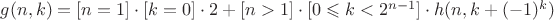 $g(n,k)=[n=1]\cdot[k=0]\cdot2+[n>1]\cdot[0\leqslant k<2^{n-1}]\cdot h(n,k+(-1)^k)$