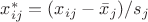 $ x_{ij}^* = (x_{ij} - \bar x_{j}) / s_{j} $