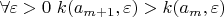 $\forall\varepsilon>0\ k(a_{m+1},\varepsilon)>k(a_m,\varepsilon)$