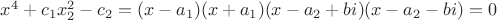 $x^4+c_1x_2^2-c_2=(x-a_1)(x+a_1)(x-a_2+bi)(x-a_2-bi)=0$