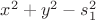 $x^2 + y^2 - s_1^2$