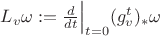 $L_v\omega:=\frac{d}{dt}\Big|_{t=0}(g^t_v)_*\omega$