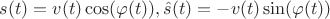$s(t)=v(t)\cos(\varphi(t)), \hat{s}(t)=-v(t)\sin(\varphi(t))$