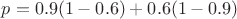 $p=0.9(1-0.6)+0.6(1-0.9)$