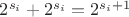 $2^{s_i}+2^{s_i}=2^{s_i+1}$